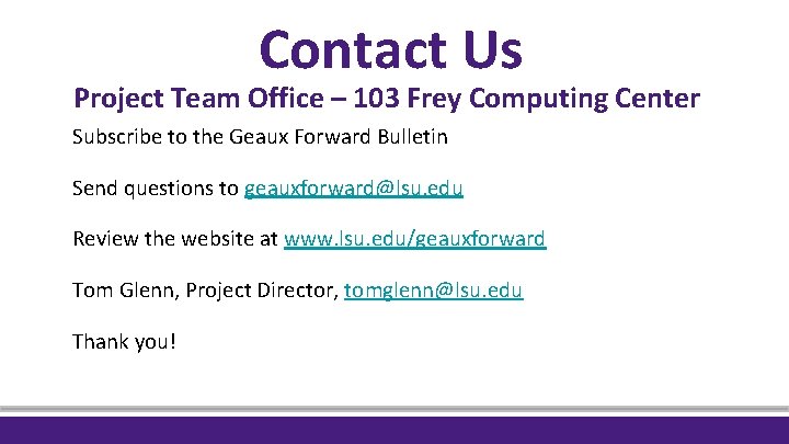 Contact Us Project Team Office – 103 Frey Computing Center Subscribe to the Geaux Contact Us Project Team Office – 103 Frey Computing Center Subscribe to the Geaux