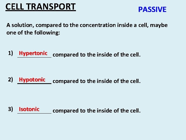 CELL TRANSPORT PASSIVE A solution, compared to the concentration inside a cell, maybe one