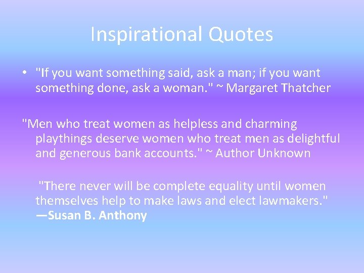 Inspirational Quotes • "If you want something said, ask a man; if you want