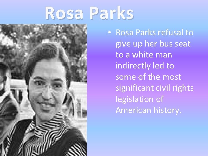 Rosa Parks • Rosa Parks refusal to give up her bus seat to a