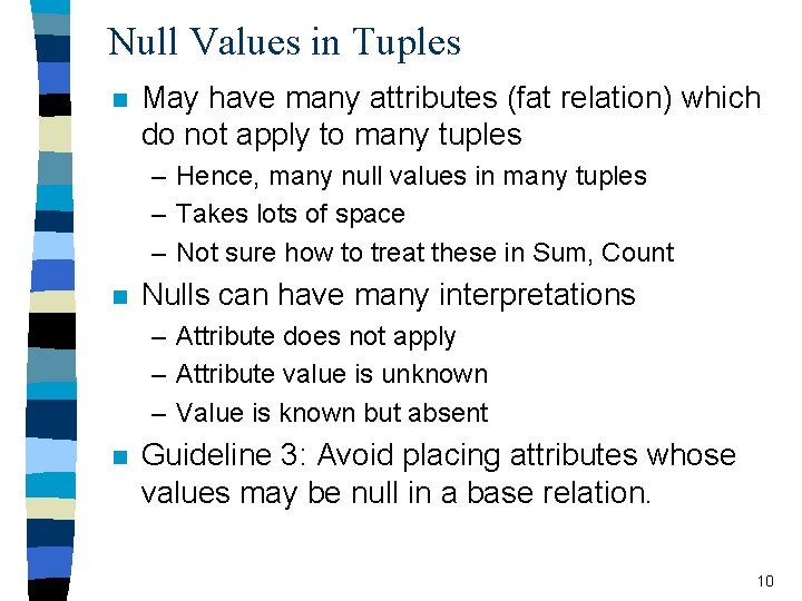 Null Values in Tuples n May have many attributes (fat relation) which do not