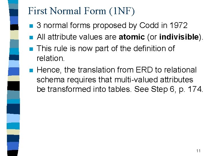 First Normal Form (1 NF) n n 3 normal forms proposed by Codd in