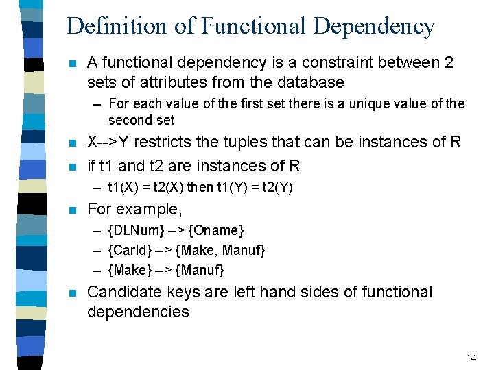 Definition of Functional Dependency n A functional dependency is a constraint between 2 sets