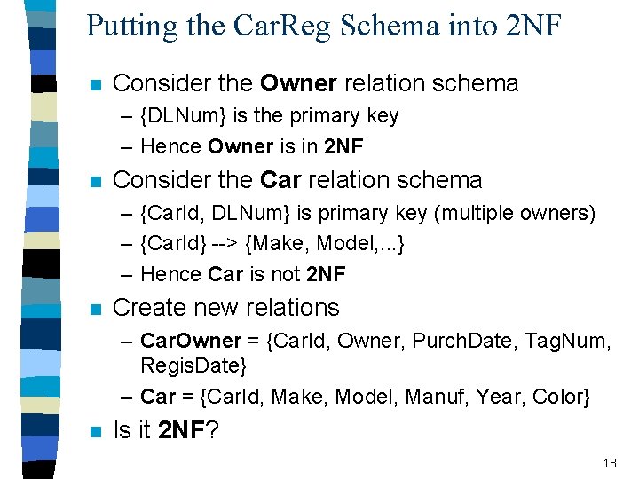 Putting the Car. Reg Schema into 2 NF n Consider the Owner relation schema