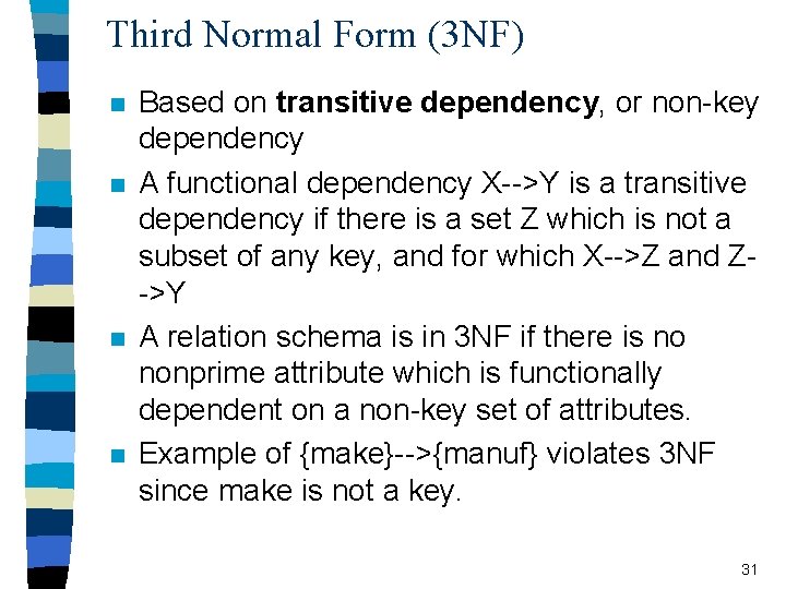 Third Normal Form (3 NF) n n Based on transitive dependency, or non-key dependency