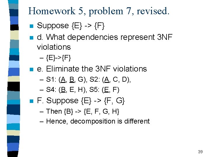 Homework 5, problem 7, revised. n n Suppose {E} -> {F} d. What dependencies
