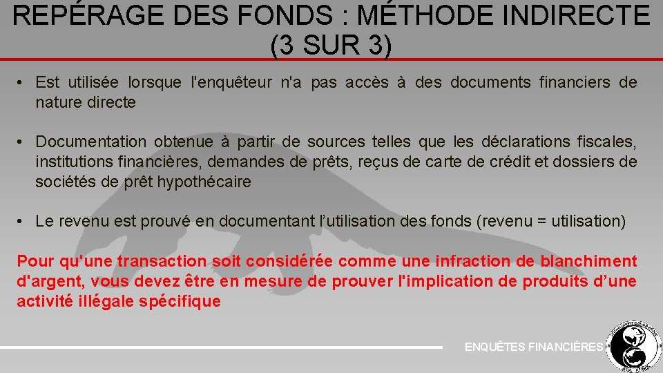 REPÉRAGE DES FONDS : MÉTHODE INDIRECTE (3 SUR 3) • Est utilisée lorsque l'enquêteur