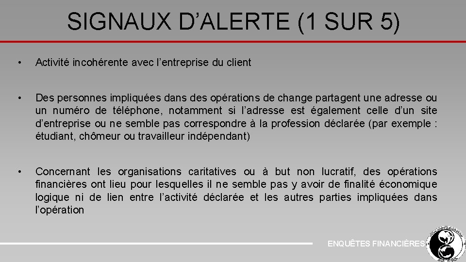 SIGNAUX D’ALERTE (1 SUR 5) • Activité incohérente avec l’entreprise du client • Des