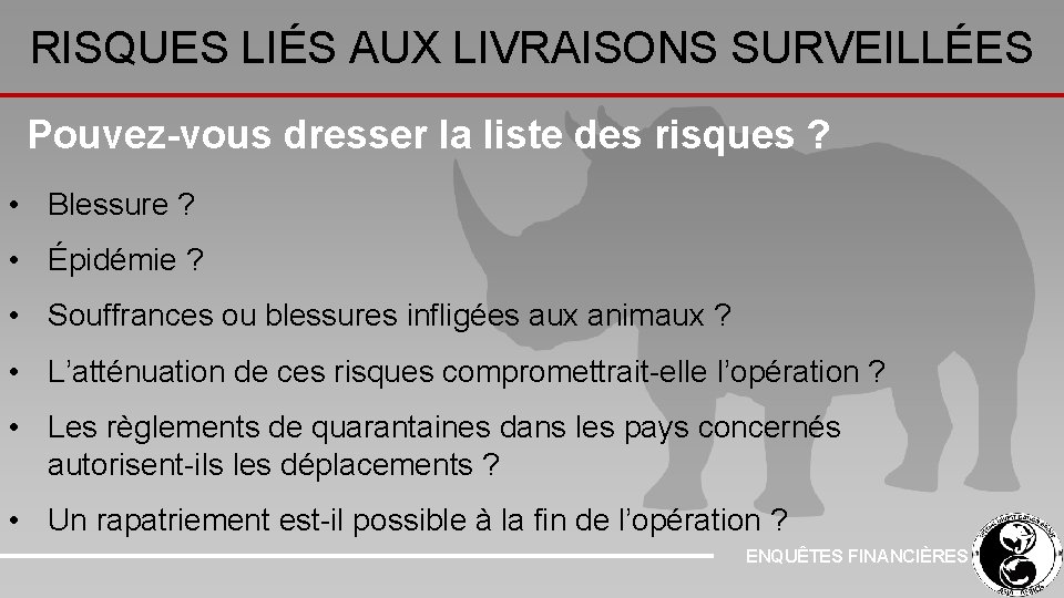 RISQUES LIÉS AUX LIVRAISONS SURVEILLÉES Pouvez-vous dresser la liste des risques ? • Blessure