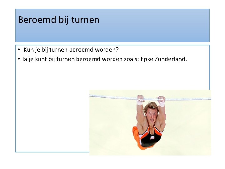 Beroemd bij turnen • Kun je bij turnen beroemd worden? • Ja je kunt