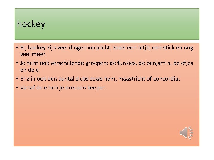 hockey • Bij hockey zijn veel dingen verplicht, zoals een bitje, een stick en