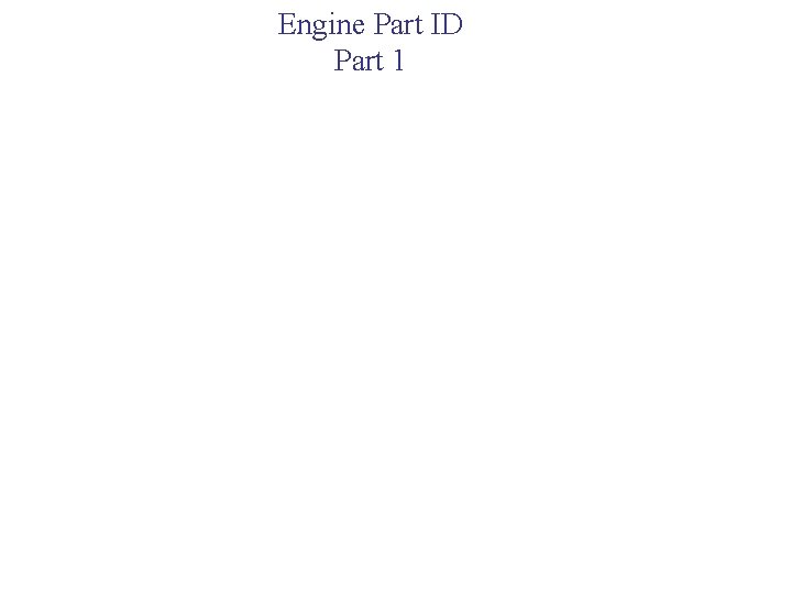 Engine Part ID Part 1 