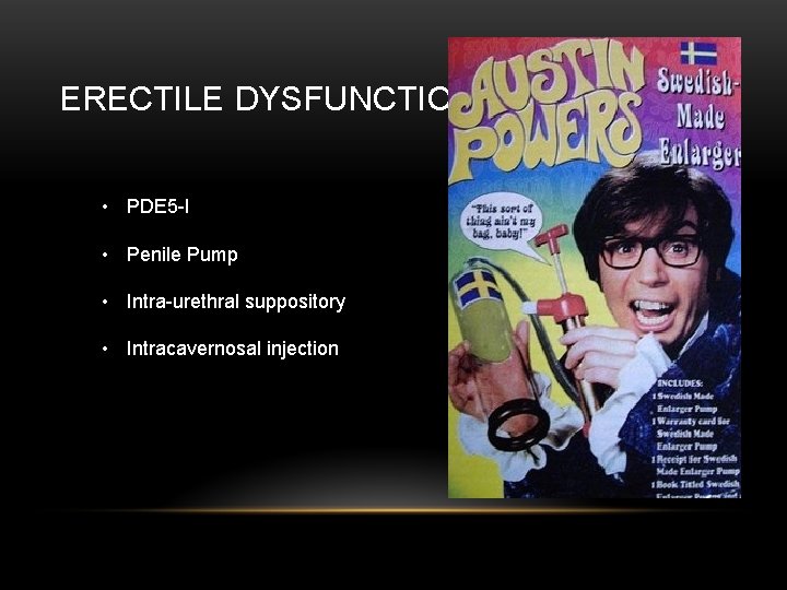 ERECTILE DYSFUNCTION • PDE 5 -I • Penile Pump • Intra-urethral suppository • Intracavernosal