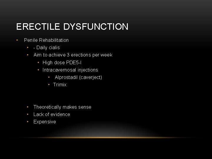 ERECTILE DYSFUNCTION • Penile Rehabilitation • - Daily cialis • Aim to achieve 3