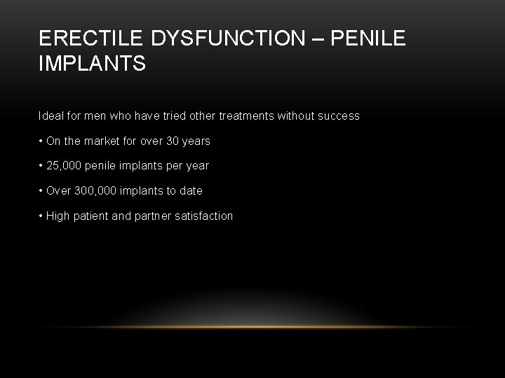 ERECTILE DYSFUNCTION – PENILE IMPLANTS Ideal for men who have tried other treatments without