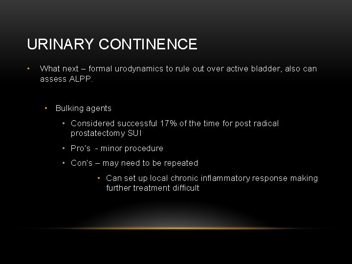 URINARY CONTINENCE • What next – formal urodynamics to rule out over active bladder,