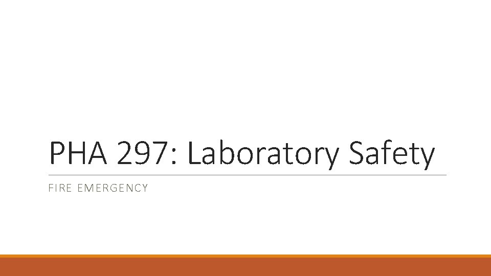 PHA 297: Laboratory Safety FIRE EMERGENCY 