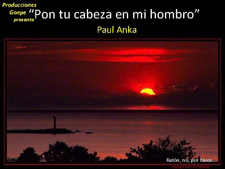 Producciones Gonpe “Pon tu cabeza en mi hombro” presenta Paul Anka Ratón, no, por