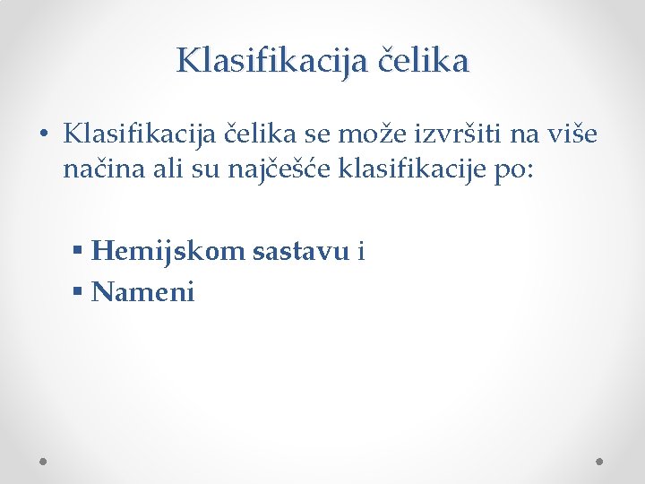 Klasifikacija čelika • Klasifikacija čelika se može izvršiti na više načina ali su najčešće