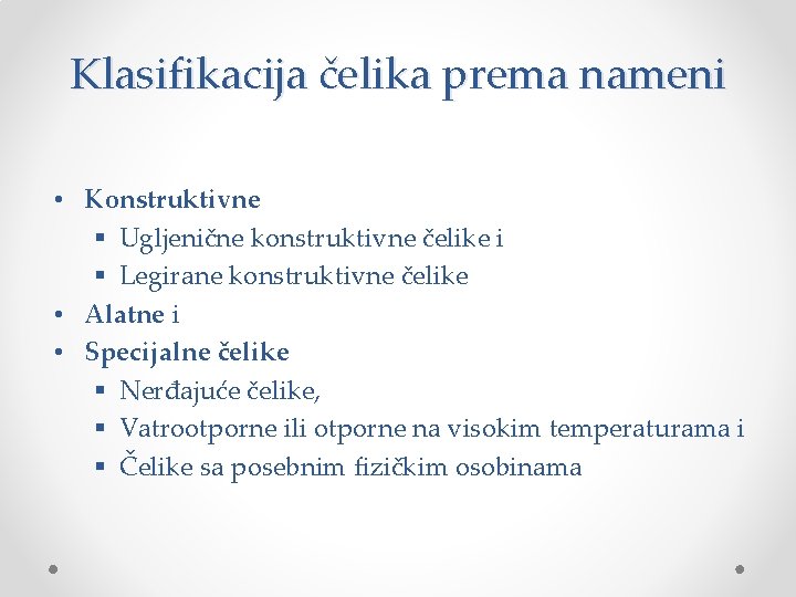 Klasifikacija čelika prema nameni • Konstruktivne § Ugljenične konstruktivne čelike i § Legirane konstruktivne