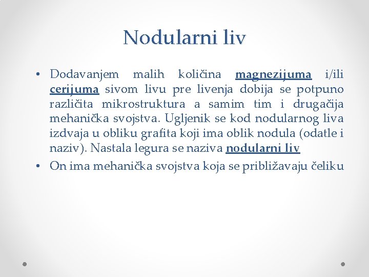 Nodularni liv • Dodavanjem malih količina magnezijuma i/ili cerijuma sivom livu pre livenja dobija