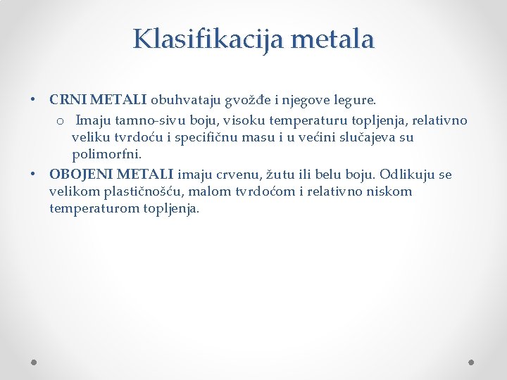 Klasifikacija metala • CRNI METALI obuhvataju gvožđe i njegove legure. o Imaju tamno-sivu boju,