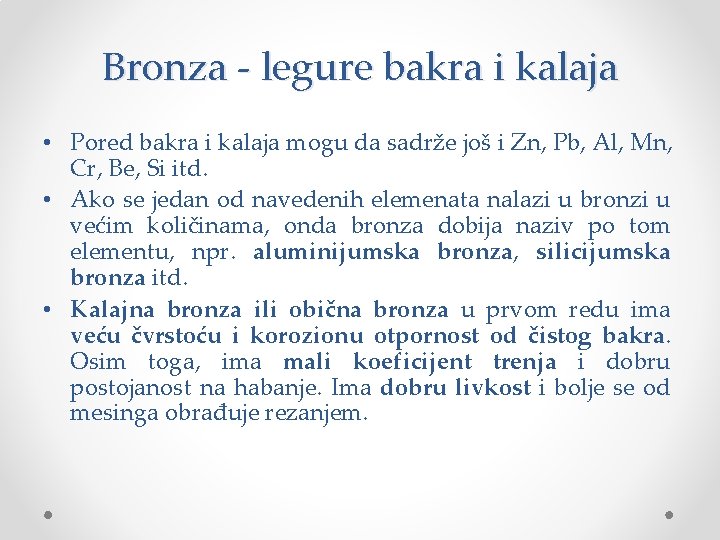 Bronza - legure bakra i kalaja • Pored bakra i kalaja mogu da sadrže Bronza - legure bakra i kalaja • Pored bakra i kalaja mogu da sadrže