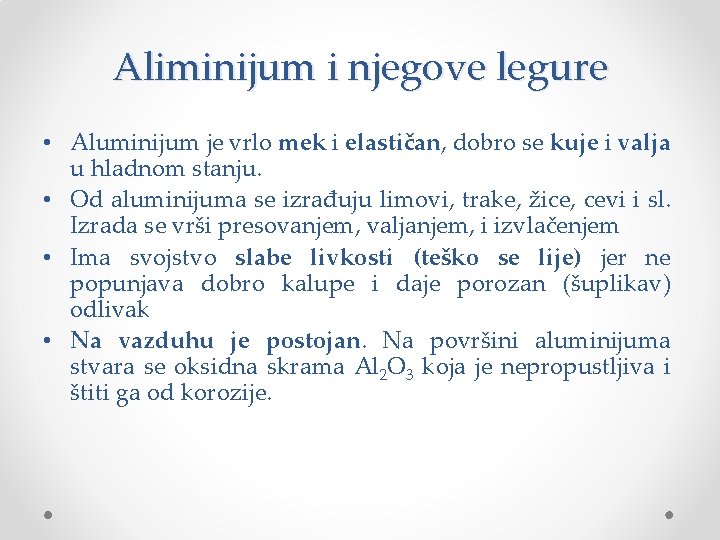 Aliminijum i njegove legure • Aluminijum je vrlo mek i elastičan, dobro se kuje Aliminijum i njegove legure • Aluminijum je vrlo mek i elastičan, dobro se kuje
