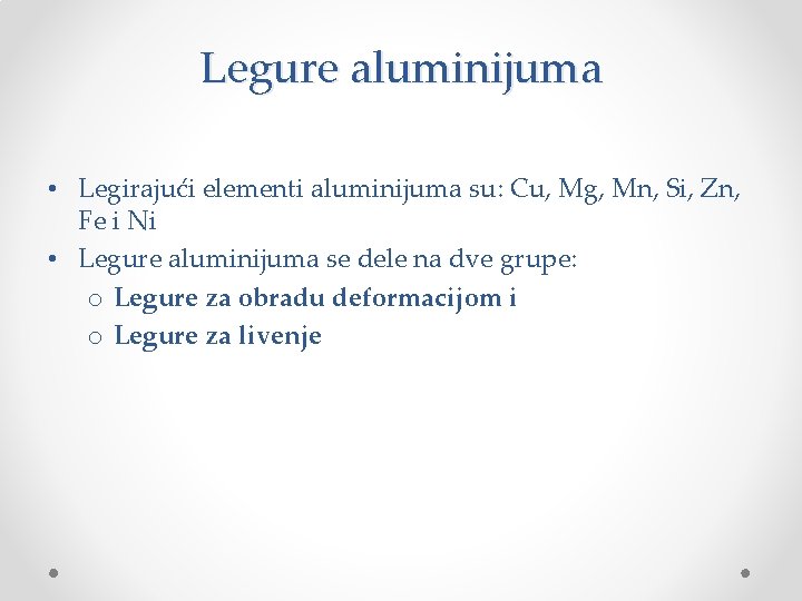 Legure aluminijuma • Legirajući elementi aluminijuma su: Cu, Mg, Mn, Si, Zn, Fe i