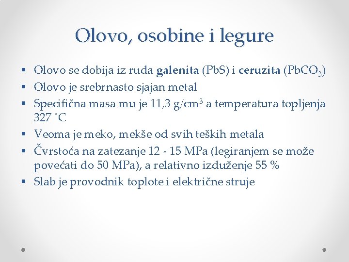 Olovo, osobine i legure § Olovo se dobija iz ruda galenita (Pb. S) i