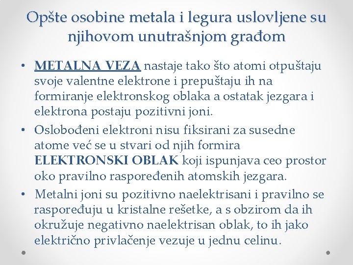 Opšte osobine metala i legura uslovljene su njihovom unutrašnjom građom • METALNA VEZA nastaje