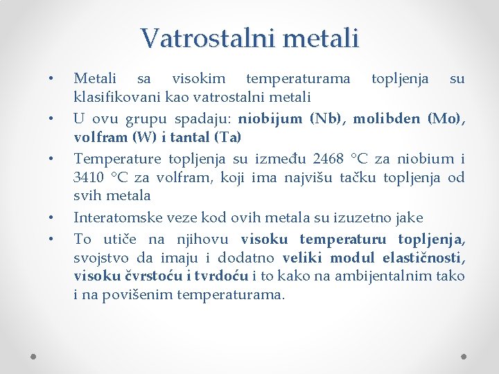 Vatrostalni metali • • • Metali sa visokim temperaturama topljenja su klasifikovani kao vatrostalni