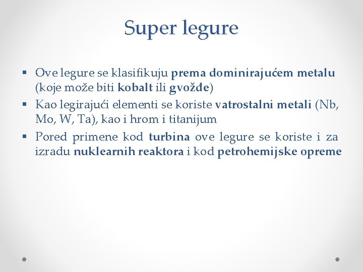 Super legure § Ove legure se klasifikuju prema dominirajućem metalu (koje može biti kobalt Super legure § Ove legure se klasifikuju prema dominirajućem metalu (koje može biti kobalt