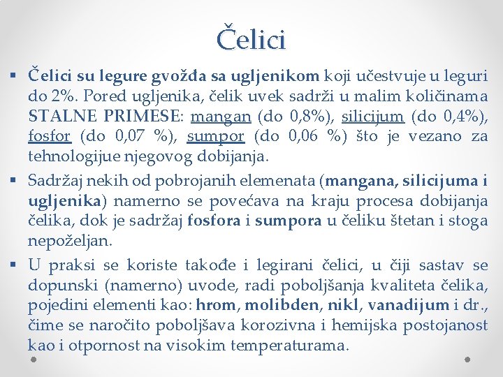 Čelici § Čelici su legure gvožđa sa ugljenikom koji učestvuje u leguri do 2%. Čelici § Čelici su legure gvožđa sa ugljenikom koji učestvuje u leguri do 2%.