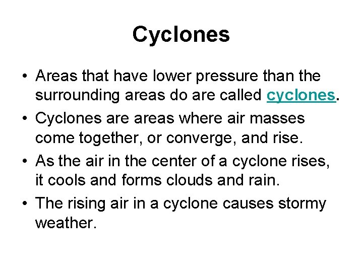 Cyclones • Areas that have lower pressure than the surrounding areas do are called