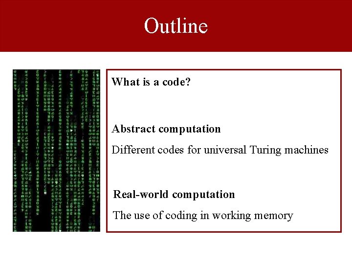 Outline What is a code? Abstract computation Different codes for universal Turing machines Real-world