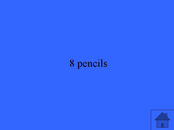 8 pencils 11 