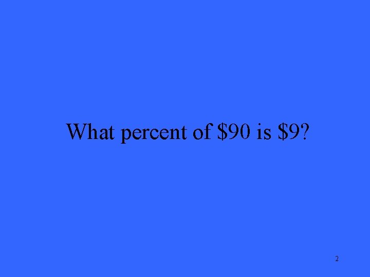 What percent of $90 is $9? 2 