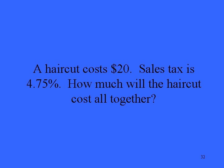 A haircut costs $20. Sales tax is 4. 75%. How much will the haircut