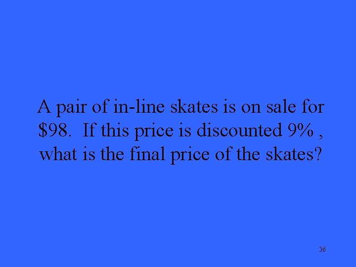 A pair of in-line skates is on sale for $98. If this price is