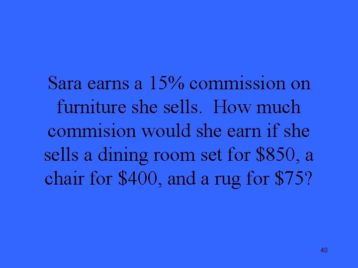 Sara earns a 15% commission on furniture she sells. How much commision would she