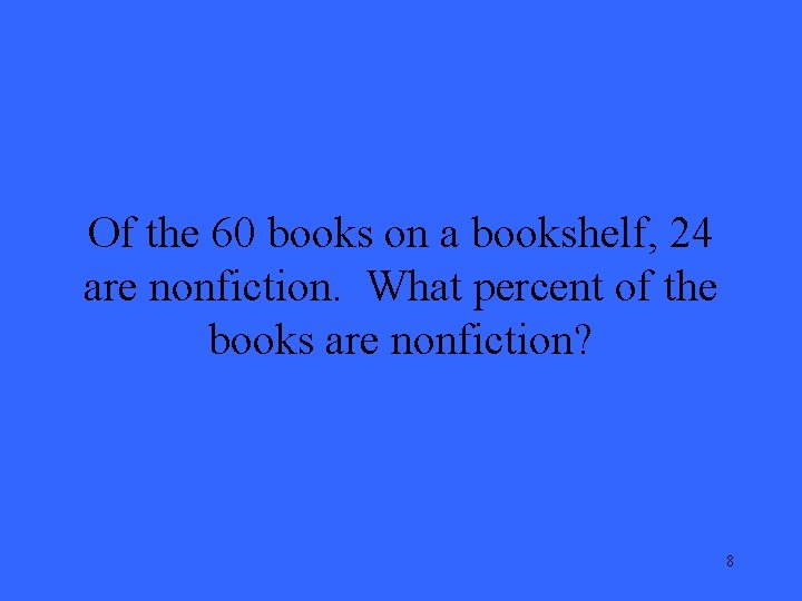 Of the 60 books on a bookshelf, 24 are nonfiction. What percent of the