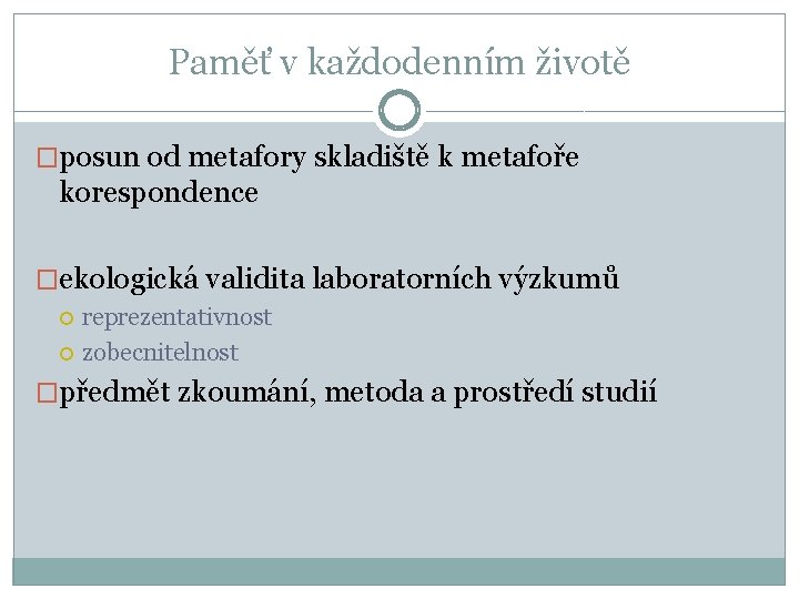 Paměť v každodenním životě �posun od metafory skladiště k metafoře korespondence �ekologická validita laboratorních