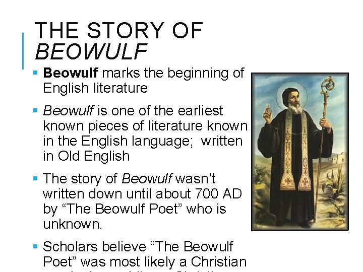 THE STORY OF BEOWULF § Beowulf marks the beginning of English literature § Beowulf