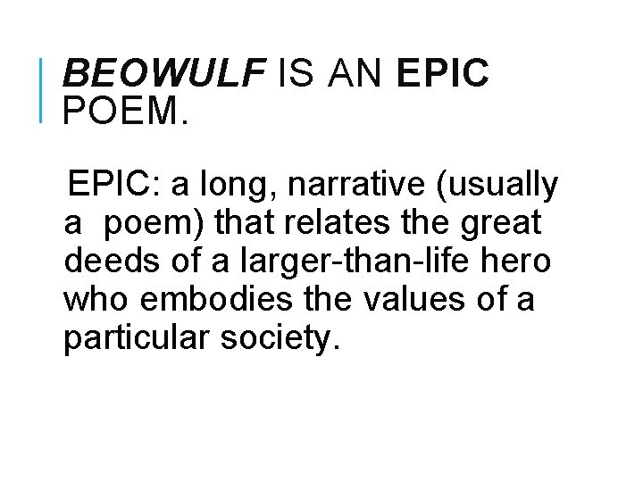 BEOWULF IS AN EPIC POEM. EPIC: a long, narrative (usually a poem) that relates