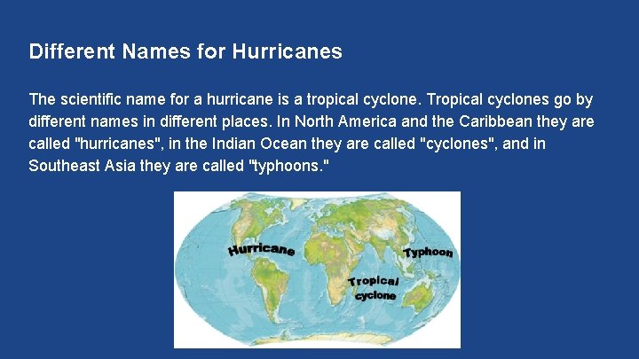 Different Names for Hurricanes The scientific name for a hurricane is a tropical cyclone.