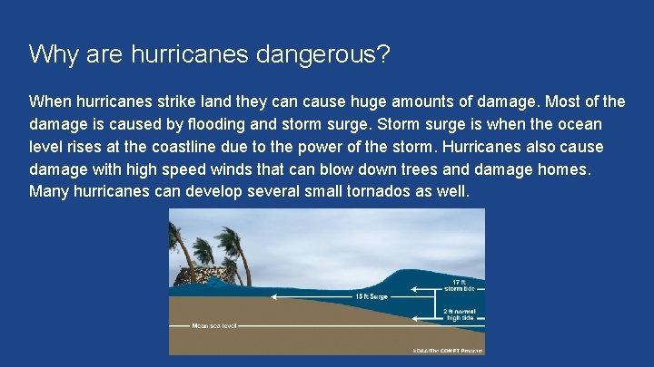 Why are hurricanes dangerous? When hurricanes strike land they can cause huge amounts of