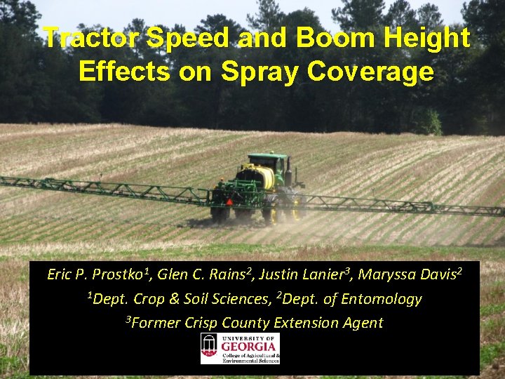 Tractor Speed and Boom Height Effects on Spray Coverage Eric P. Prostko 1, Glen