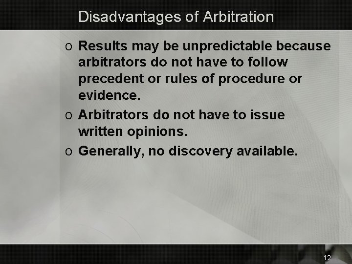 Disadvantages of Arbitration o Results may be unpredictable because arbitrators do not have to