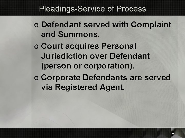 Pleadings-Service of Process o Defendant served with Complaint and Summons. o Court acquires Personal